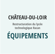 CHâTEAU-DU-LOIR Restructuration du lycée technologique Racan équipements