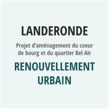 LANDERONDE Projet d’aménagement du coeur de bourg et du quartier Bel Air Renouvellement urbain