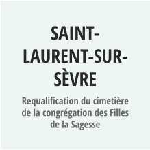 SAINT-LAURENT-SUR-SèVRE Requalification du cimetière de la congrégation des Filles de la Sagesse