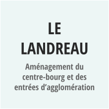 LE LANDREAU Aménagement du centre-bourg et des entrées d’agglomération