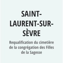 SAINT-LAURENT-SUR-SèVRE Requalification du cimetière de la congrégation des Filles de la Sagesse