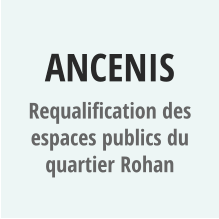 ANCENIS Requalification des espaces publics du quartier Rohan